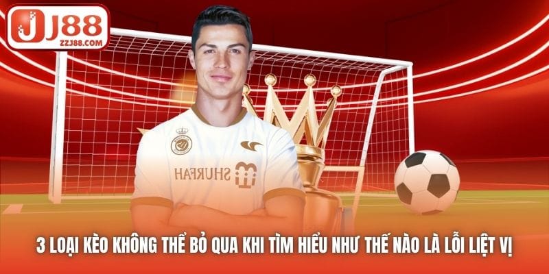 3 loại kèo không thể bỏ qua khi tìm hiểu như thế nào là lỗi liệt vị 