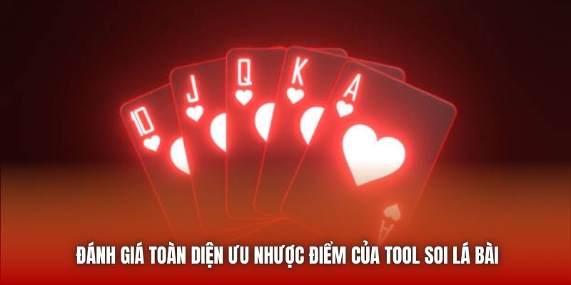 Đánh giá toàn diện ưu nhược điểm của tool soi lá bài
