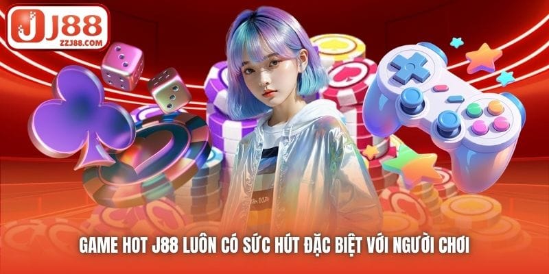 Game hot J88 luôn có sức hút đặc biệt với người chơi 