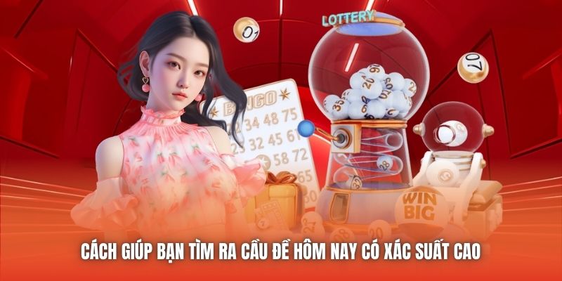 Cách giúp bạn tìm ra cầu đề hôm nay có xác suất cao 