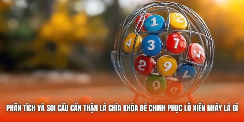 Phân tích và soi cầu cẩn thận là chìa khóa để chinh phục lô xiên nháy là gì