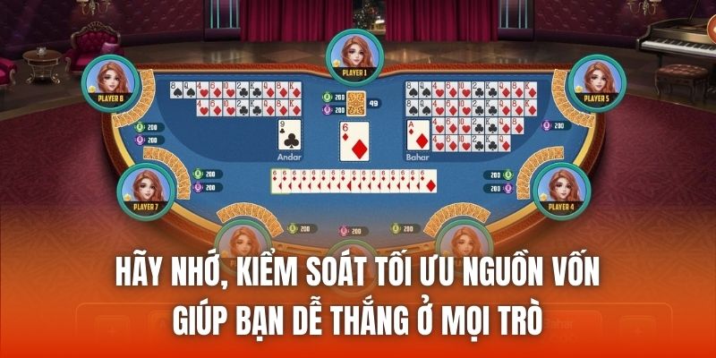 Hãy nhớ, kiểm soát tối ưu nguồn vốn giúp bạn dễ thắng ở mọi trò