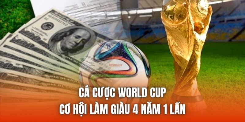 Cá Cược World Cup | Cơ Hội Làm Giàu 4 Năm 1 Lần