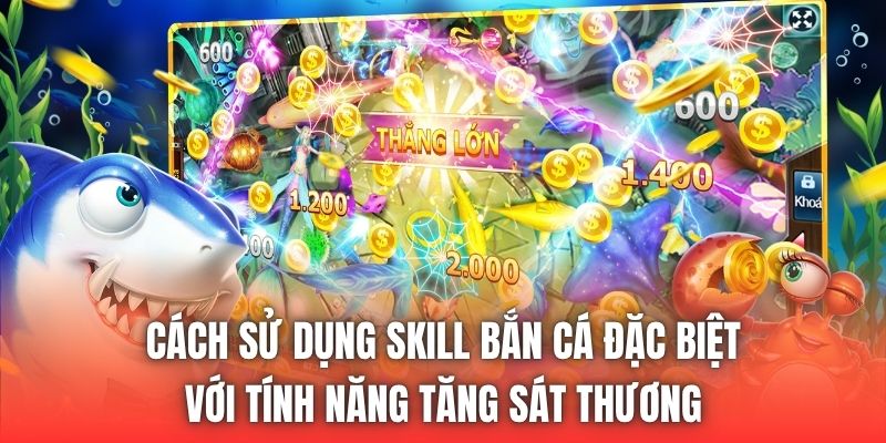 Cách sử dụng skill bắn cá đặc biệt với tính năng tăng sát thương