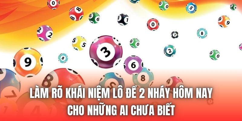 Làm rõ khái niệm lô đề 2 nháy hôm nay cho những ai chưa biết