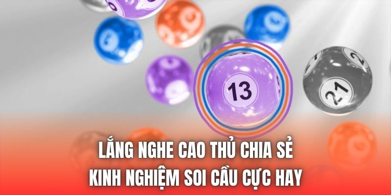 Lắng nghe cao thủ chia sẻ kinh nghiệm soi cầu cực hay